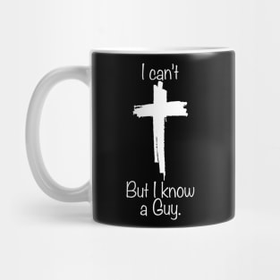 I can't But I know a Guy Mug